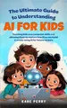 Produktbild: THE ULTIMATE GUIDE TO UNDERSTANDING AI FOR KIDS: TEACHING KIDS NEW COMPUTER SKILLS AND ALLOWING THEM TO EXPLORE HOW THEY CAN BUILD & CREATE WITH AI FOR FUTURE CAREERS (STEM MADE SIMPLE FOR KIDS)