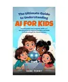 Produktbild: THE ULTIMATE GUIDE TO UNDERSTANDING AI FOR KIDS: TEACHING KIDS NEW COMPUTER SKIL