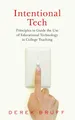 Produktbild: Intentional Tech: Principles to Guide the Use of Educational Technology in College Teaching (Teaching and Learning in Higher Education)