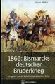 Produktbild: 1866: Bismarcks deutscher Bruderkrieg: Königgrätz und die Schlachten auf deutschem Boden