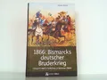 Produktbild: 1866 - Bismarcks deutscher Bruderkrieg. Königgrätz und die Schlachten auf deutsc