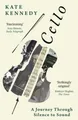 Produktbild: Cello: A Journey Through Silence to Sound by Kate Kennedy [Paperback]