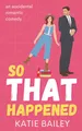 Produktbild: So That Happened: A Romantic Comedy (Donovan Family, Band 1)