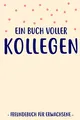 Produktbild: Ein Buch Voller Kollegen Freundebuch Erwachsene: Kollegen Buch als Geschenk für Abschied Lustiges Abschiedsgeschenk