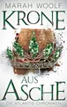 Produktbild: Krone aus Asche Reihe: AtlantisChroniken Band Drei Marah Woolf Buch 576 S. 2022