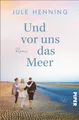 Produktbild: Und vor uns das Meer: Roman | Ein Urlaubsroman mit Tiefgang für alle LeserInnen von Dora Heldt