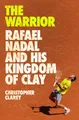 Produktbild: The Warrior: Rafael Nadal and His Kingdom of Clay