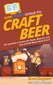 Produktbild: HowExpert Guide to Craft Beer: 101 Lessons to Learn the Facts, History, and Joy of Craft Beers from A to Z