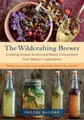 Produktbild: The Wildcrafting Brewer: Creating Unique Drinks and Boo… | Baudar, Pascal | Buch