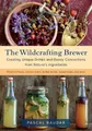 Produktbild: The Wildcrafting Brewer: Creating Uni..., Pascal Baudar