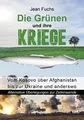 Produktbild: Die Grünen und ihre Kriege: Vom Kosovo über Afghanistan bis zur Ukraine und anderswo
