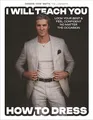 Produktbild: I Will Teach You How to Dress: Look Your Best and Feel Confident No Matter the Occasion
