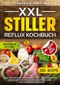 Produktbild: XXL Stiller Reflux Kochbuch: Endlich Ruhe im Magen! Mit 250+ leckeren und abwechslungsreichen Rezepten. Inkl. 7-Tage-Ernährungsplan