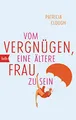 Produktbild: Vom Vergnügen, eine ältere Frau zu sein