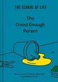 Produktbild: School of Life - Good Enough Parent  How to raise contented interesti - G245z