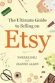 Produktbild: The Ultimate Guide to Selling on Etsy: How to Turn Your Etsy Shop Side Hustle into a Business