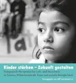 Produktbild: Kinder stärken - Zukunft gestalten: Pädagogisch-therapeutisches Praxisbuch zu Trauma, Widerstandskraft, Kunst und sozialer Beweglichkeit.