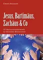 Produktbild: Jesus, Bartimäus, Zachäus & Co: 12 Gestaltungsentwürfe zu biblischen Geschichten: 12 Gestaltungsentwürfe zur biblischen Geschichten