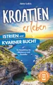 Produktbild: Kroatien erleben: Istrien und Kvarner Bucht - Ein Reiseführer für Abenteurer und Genießer zu beeindruckenden Naturschönheiten, faszinierenden Inseln und malerischen Städten. Inklusive Online-Karten