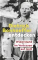 Produktbild: Dietrich Bonhoeffer entdecken | Ulrike Welker | Widerstand im Vertrauen auf Gott