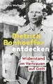 Produktbild: Dietrich Bonhoeffer entdecken Widerstand im Vertrauen auf Gott