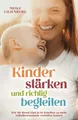 Produktbild: Kinder stärken und richtig begleiten: Wie Sie Ihrem Kind in 10 Schritten zu mehr Selbstbewusstsein verhelfen können