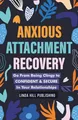 Produktbild: Anxious Attachment Recovery: Go From Being Clingy to Confident & Secure In Your Relationships (Break Free and Recover from Unhealthy Relationships)