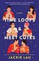 Produktbild: Time Loops  Meet Cutes: A Novel von Lau, Jackie | Buch | Zustand sehr gut