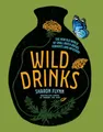 Produktbild: Wild Drinks: The New Old World of Small-batch Brews, Ferments and Infusions