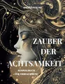 Produktbild: Zauber der Achtsamkeit - Ausmalbuch für Erwachsene - dein Achtsamkeitsabenteuer - magische Momente der Achtsamkeit: Entspannung, Kreativität, innere ... finden durch Zauber der Achtsamkeit)