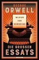 Produktbild: Warum ich schreibe. Die großen Essays: Neu übersetzt von Heike Holtsch. »Fast alles, was man über Politik wissen muss, steht meiner Ansicht nach bei George Orwell.« Harald Martenstein
