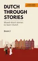 Produktbild: Dutch Through Stories - Book 2: Mixed short stories to learn Dutch (A2/B1)