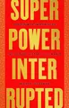 Produktbild: Superpower Interrupted: The Chinese History of the World