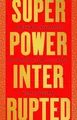 Produktbild: Superpower Interrupted: The Chinese..., Schuman, Michae