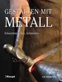 Produktbild: Gestalten mit Metall: Schweissen, Löten, Schmieden: ... | Buch | Zustand wie neu