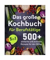 Produktbild: Das große Kochbuch für Berufstätige: 500 + schnelle und einfache Rezepte für