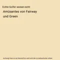 Produktbild: Echte Golfer weinen nicht: Amüsantes von Fairway und Green, Kurt W. Zimmermann