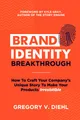 Produktbild: Brand Identity Breakthrough: How to Craft Your Company's Unique Story to Make Your Products Irresistible