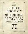 Produktbild: The Little Book of Mathematical Principles, Theories & Things