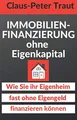 Produktbild: Immobilienfinanzierung ohne Eigenkapital: Wie Sie Ihr Eigenheim fast ohne Eigengeld finanzieren können