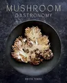 Produktbild: Mushroom Gastronomy: The Art of Cooking with Mushrooms
