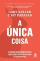 Produktbild: A Unica Coisa - A verdade surpreendentemente simples por... | Buch | Zustand gut