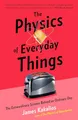 Produktbild: The Physics of Everyday Things: The Extraordinary Science Behind an Ordinary Day