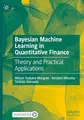 Produktbild: Bayesian Machine Learning in Quantitative Finance: Theory and Practical Applications