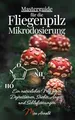Produktbild: Masterguide für die Fliegenpilz Mikrodosierung: Ein natürlicher Weg gegen Depressionen, Süchte, Angst- und Schlafstörungen