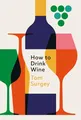 Produktbild: How to Drink Wine: The perfect introduction to the world of wine