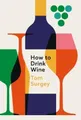 Produktbild: Tom Surgey How to Drink Wine (Gebundene Ausgabe)