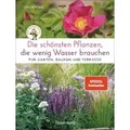 Produktbild: Die schönsten Pflanzen, die wenig Wasser brauchen für Garten, Balkon und Terrasse - 66 trockenheitsverträgliche Stauden, Sträucher, Gräser und Blumen, die heiße Sommer garantiert überleben