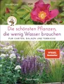 Produktbild: Die schönsten Pflanzen, die wenig Wasser brauchen für Garten, Balkon und...