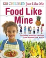 Produktbild: Food Like Mine: Includes Amazing Recipes from Around the World (DK Children Just Like Me)